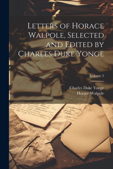 Letters Of Horace Walpole, Selected And Edited By Charles Duke Yonge; Volume 2