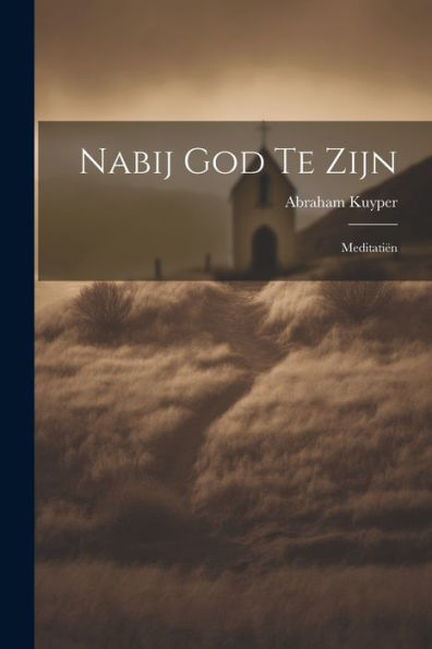Nabij God Te Zijn: Meditatiën (Dutch Edition)