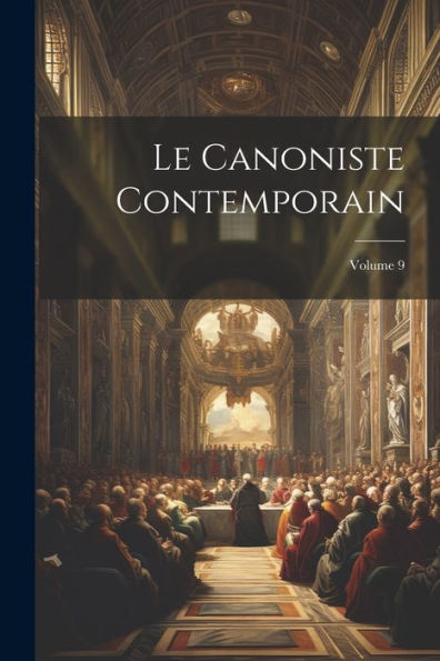 Le Canoniste Contemporain; Volume 9 (French Edition)
