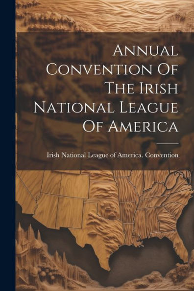 Annual Convention Of The Irish National League Of America
