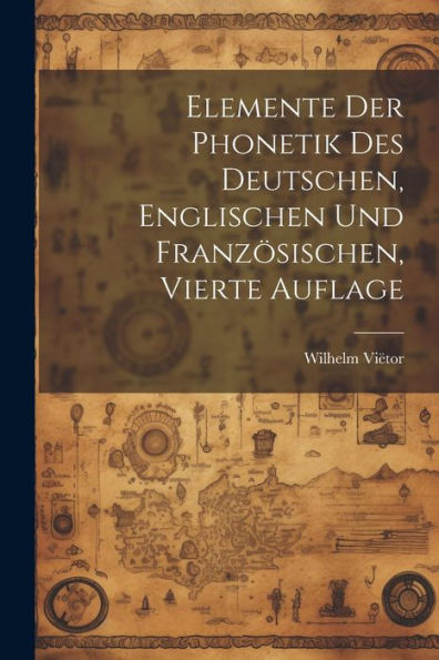 Elemente Der Phonetik Des Deutschen, Englischen Und Französischen, Vierte Auflage (German Edition)