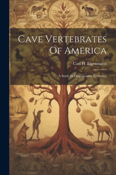 Cave Vertebrates Of America: A Study In Degenerative Evolution