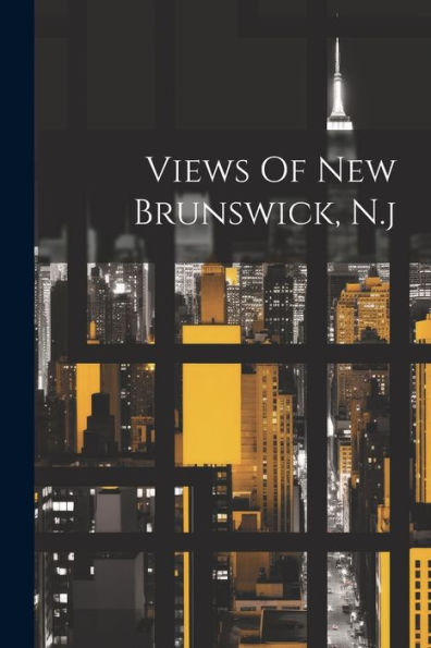 Views Of New Brunswick, N.J