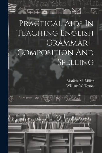 Practical Aids In Teaching English Grammar--Composition And Spelling