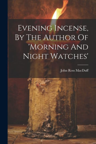 Evening Incense, By The Author Of 'Morning And Night Watches'