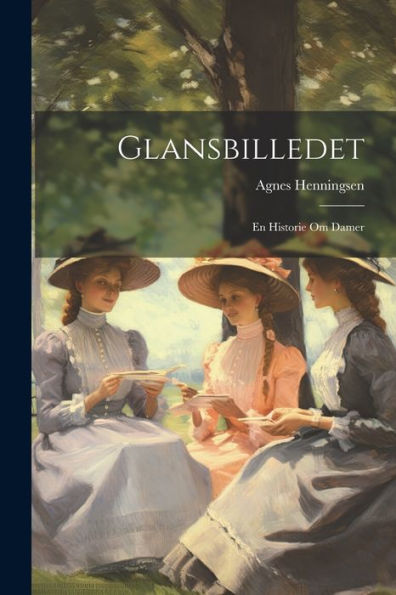 Glansbilledet: En Historie Om Damer (Danish Edition)