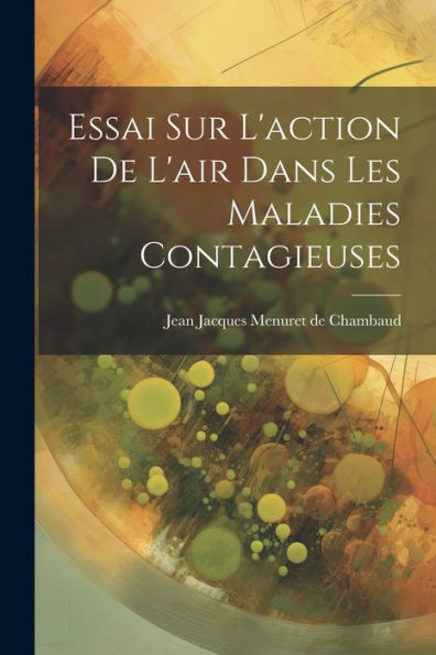 Essai Sur L'Action De L'Air Dans Les Maladies Contagieuses (French Edition)