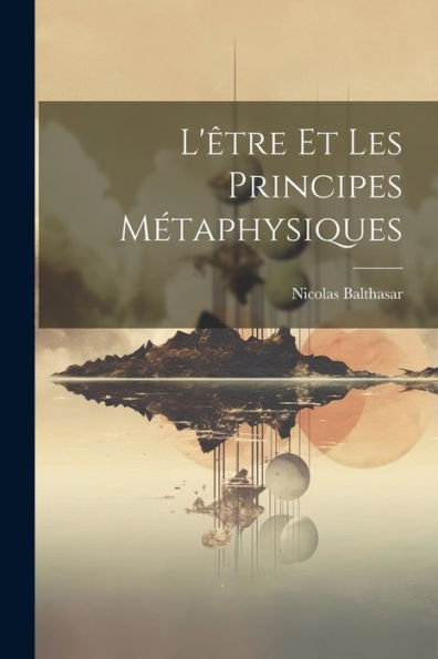 L'Être Et Les Principes Métaphysiques (French Edition)