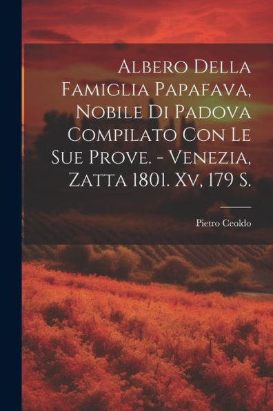 Albero Della Famiglia Papafava, Nobile Di Padova Compilato Con Le Sue Prove. - Venezia, Zatta 1801. Xv, 179 S. (Italian Edition)