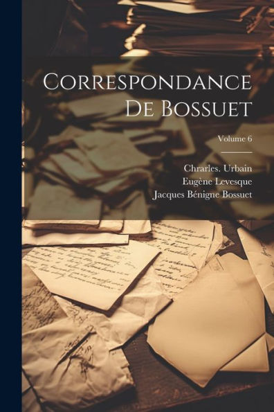 Correspondance De Bossuet; Volume 6 (French Edition)