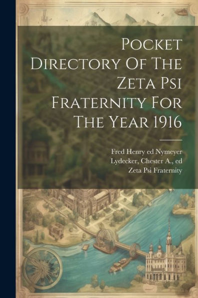 Pocket Directory Of The Zeta Psi Fraternity For The Year 1916