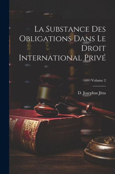 La Substance Des Obligations Dans Le Droit International Privé; Volume 2 (French Edition)
