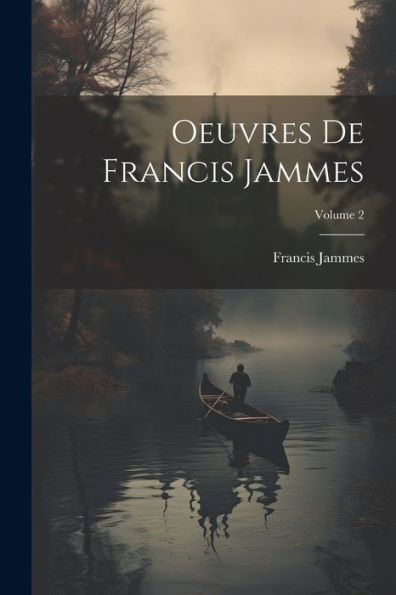 Oeuvres De Francis Jammes; Volume 2 (French Edition)