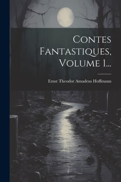 Contes Fantastiques, Volume 1... (French Edition)