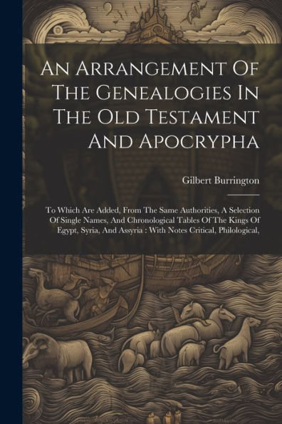 An Arrangement Of The Genealogies In The Old Testament And Apocrypha: To Which Are Added, From The Same Authorities, A Selection Of Single Names, And ... Assyria: With Notes Critical, Philological,