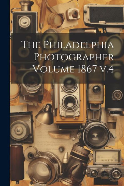 The Philadelphia Photographer Volume 1867 V.4