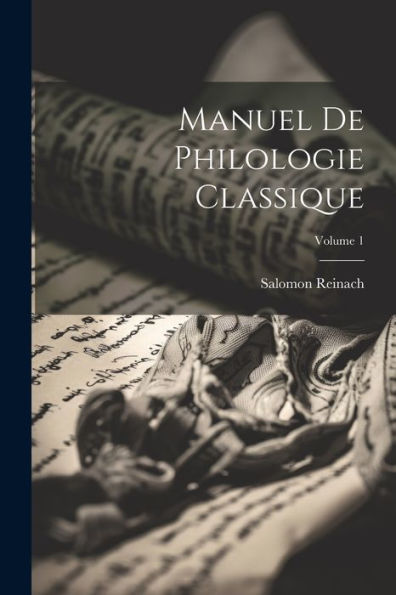 Manuel De Philologie Classique; Volume 1 (French Edition)