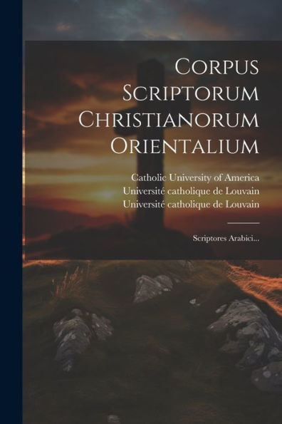Corpus Scriptorum Christianorum Orientalium: Scriptores Arabici... (Latin Edition)