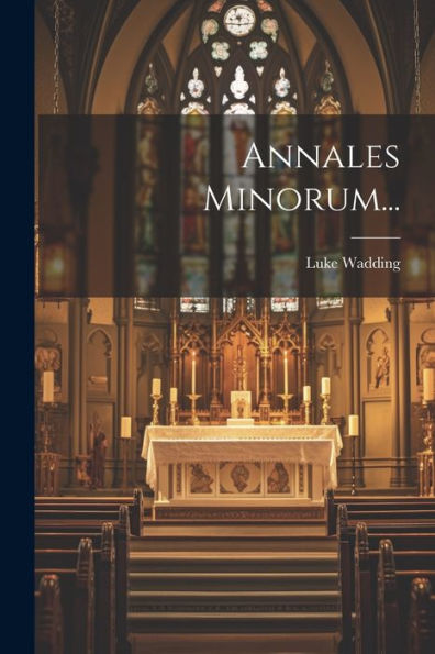 Annales Minorum... (French Edition)