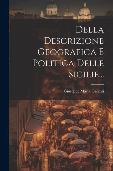 Della Descrizione Geografica E Politica Delle Sicilie... (Italian Edition)