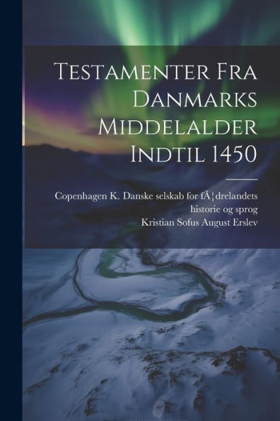 Testamenter Fra Danmarks Middelalder Indtil 1450 (Danish Edition)