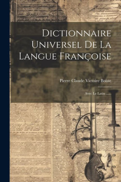 Dictionnaire Universel De La Langue Françoise: Avec Le Latin ...... (French Edition)