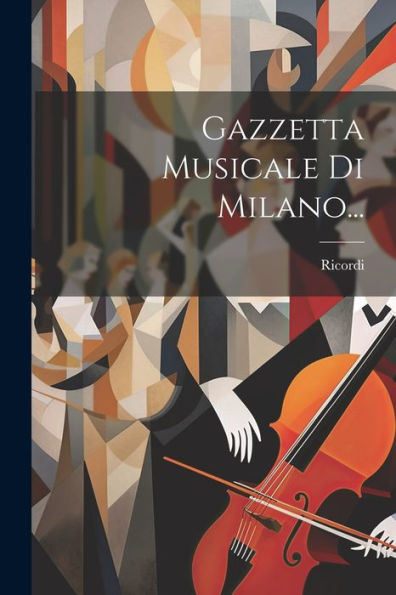 Gazzetta Musicale Di Milano... (Italian Edition)