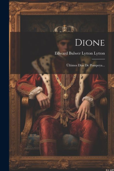 Dione: Últimos Días De Pompeya... (Spanish Edition)