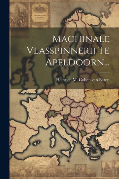 Machinale Vlasspinnerij Te Apeldoorn... (Dutch Edition)