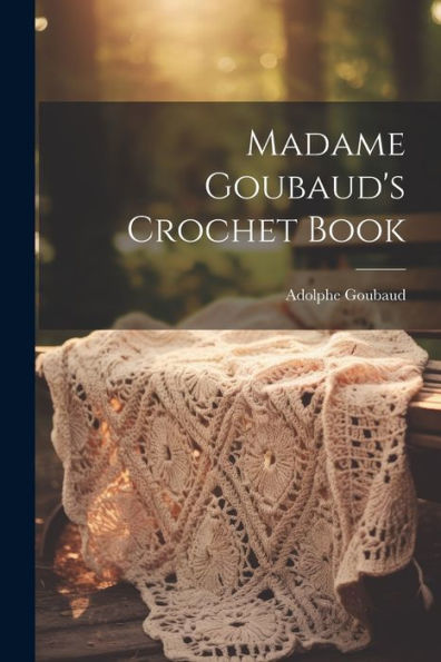 Madame Goubaud's Crochet Book