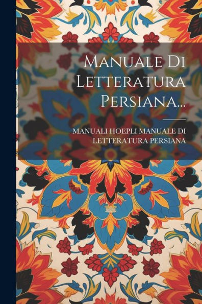 Manuale Di Letteratura Persiana... (Italian Edition)