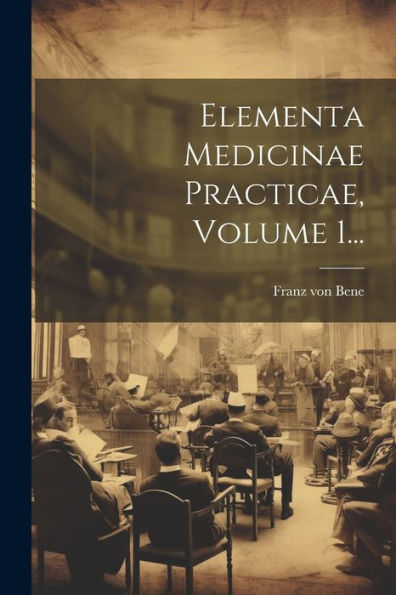 Elementa Medicinae Practicae, Volume 1... (Latin Edition)