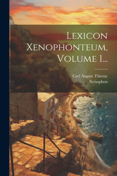 Lexicon Xenophonteum, Volume 1... (Latin Edition)