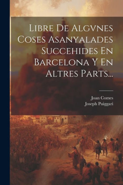 Libre De Algvnes Coses Asanyalades Succehides En Barcelona Y En Altres Parts... (Catalan Edition)