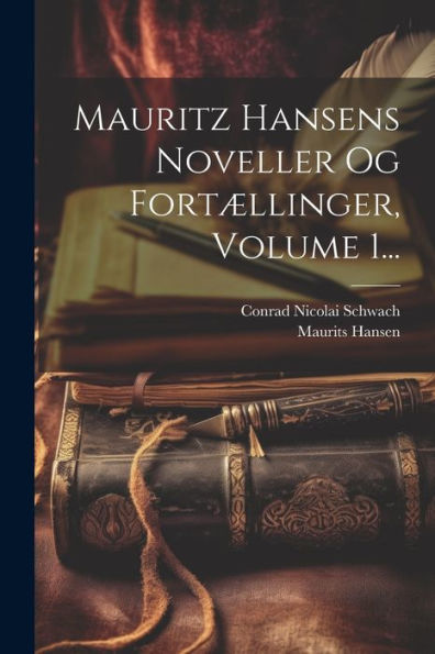 Mauritz Hansens Noveller Og Fortællinger, Volume 1... (Danish Edition)