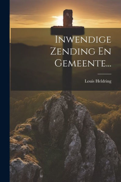 Inwendige Zending En Gemeente... (Dutch Edition)