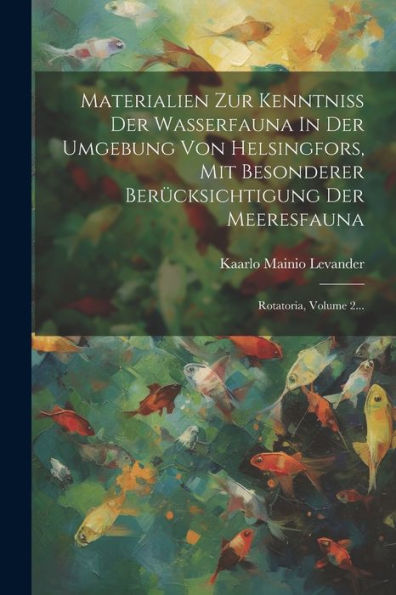 Materialien Zur Kenntniss Der Wasserfauna In Der Umgebung Von Helsingfors, Mit Besonderer Berücksichtigung Der Meeresfauna: Rotatoria, Volume 2... (Latin Edition)
