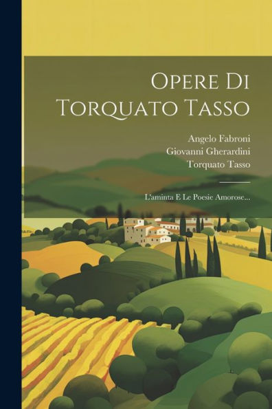 Opere Di Torquato Tasso: L'Aminta E Le Poesie Amorose... (Italian Edition)