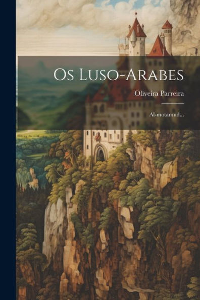 Os Luso-Arabes: Al-Motamud... (Portuguese Edition)