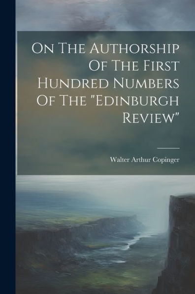 On The Authorship Of The First Hundred Numbers Of The "Edinburgh Review"
