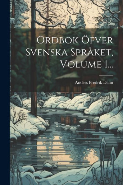 Ordbok Öfver Svenska Språket, Volume 1... (Swedish Edition) - 9781021593214