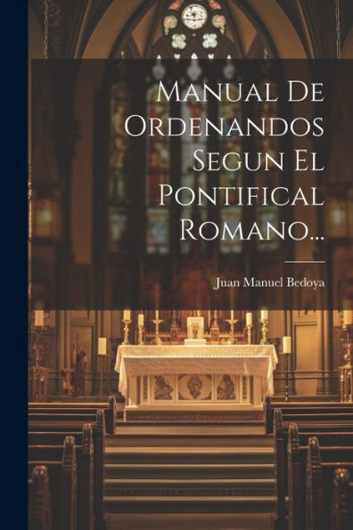 Manual De Ordenandos Segun El Pontifical Romano... (Spanish Edition)