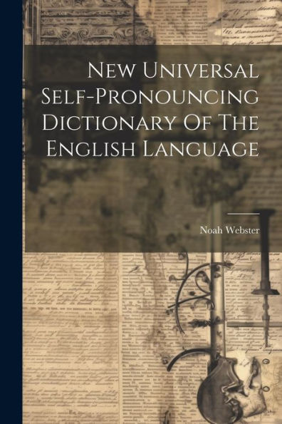 New Universal Self-Pronouncing Dictionary Of The English Language