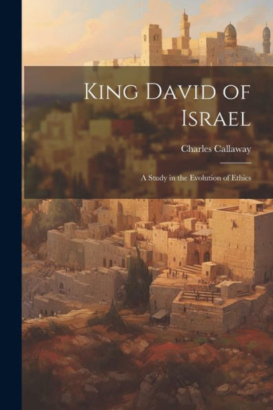 King David Of Israel: A Study In The Evolution Of Ethics