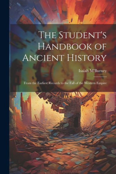 The Student's Handbook Of Ancient History: From The Earliest Records To The Fall Of The Western Empire