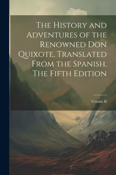 The History And Adventures Of The Renowned Don Quixote, Translated From The Spanish, The Fifth Edition; Volume Ii