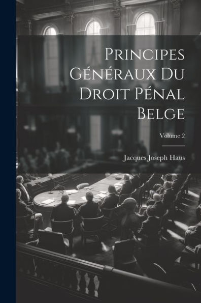 Principes Généraux Du Droit Pénal Belge; Volume 2 (French Edition)