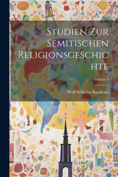 Studien Zur Semitischen Religionsgeschichte; Volume 1 (German Edition)