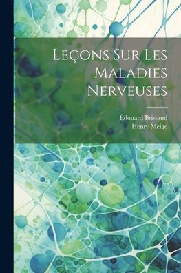 Leçons Sur Les Maladies Nerveuses (French Edition)
