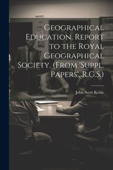Geographical Education, Report To The Royal Geographical Society. (From 'suppl. Papers', R.G.S.)